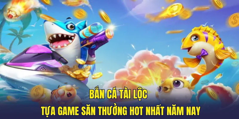 Bắn Cá Tài Lộc