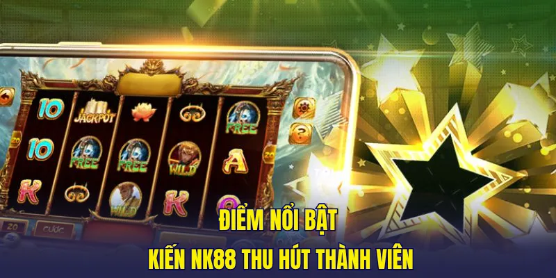 Điểm nổi bật kiến NK88 thu hút thành viên