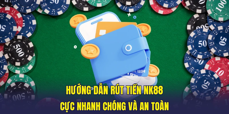 hướng dẫn rút tiền NK88