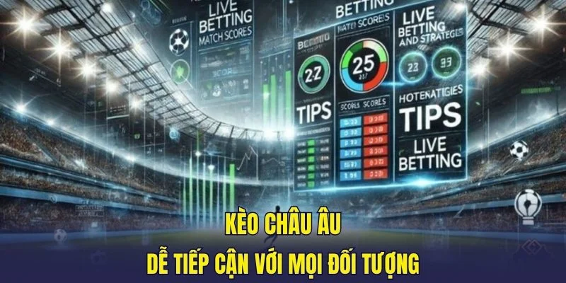 Kèo châu Âu dễ tiếp cận với mọi đối tượng