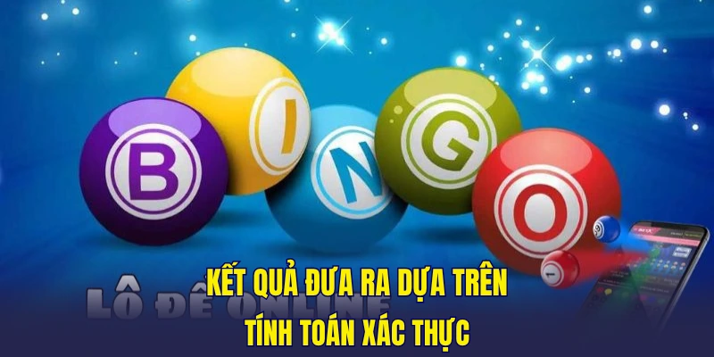 Kết quả đưa ra dựa trên tinh toán xác thực