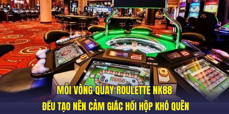 Mỗi vòng quay roulette NK88 đều tạo nên cảm giác hồi hộp khó quên