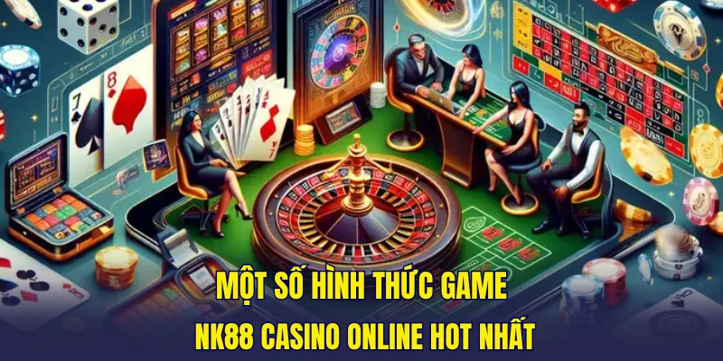 Một số hình thức game NK88 casino online hot nhất