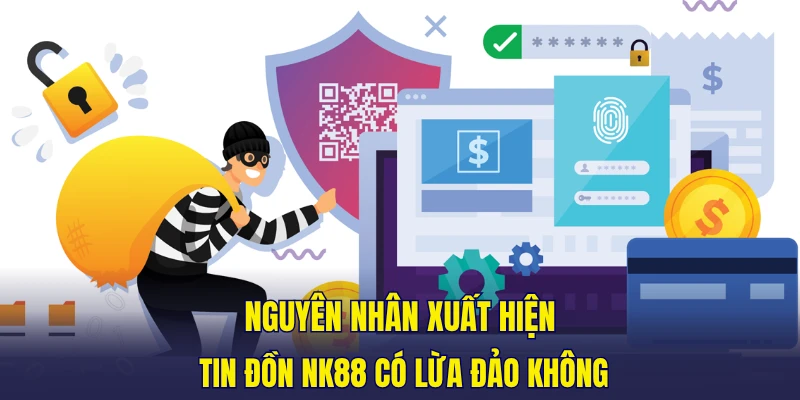 Nguyên nhân xuất hiện tin đồn NK88 có lừa đảo không