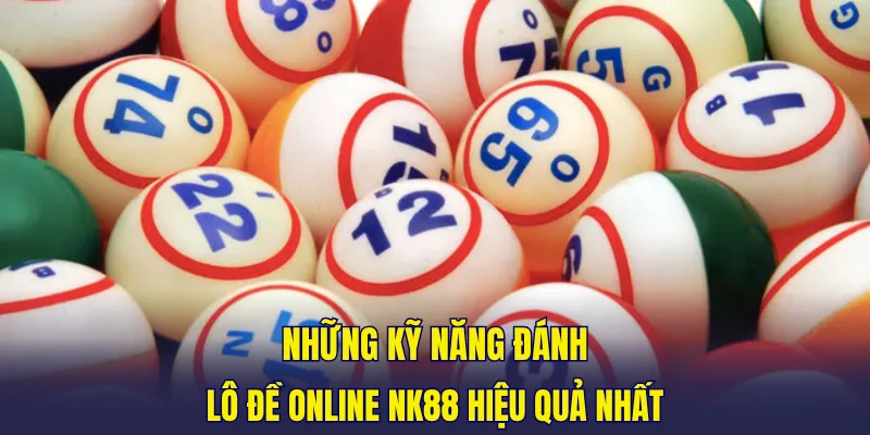 Những kỹ năng chơi lô đề online NK88 hiệu quả nhất