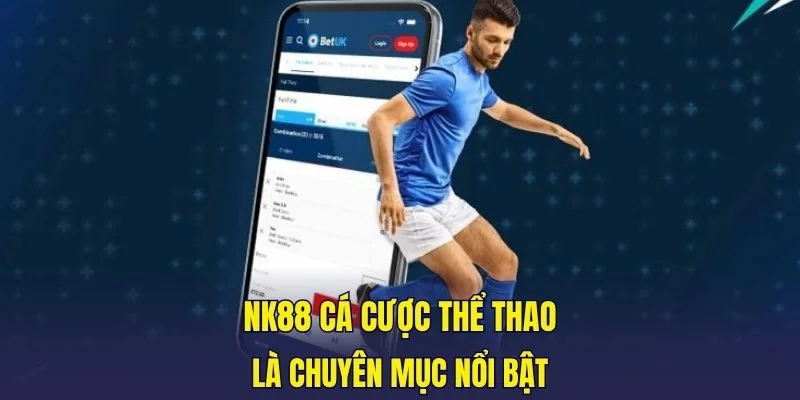 NK88 cá cược thể thao là chuyên mục nổi bật
