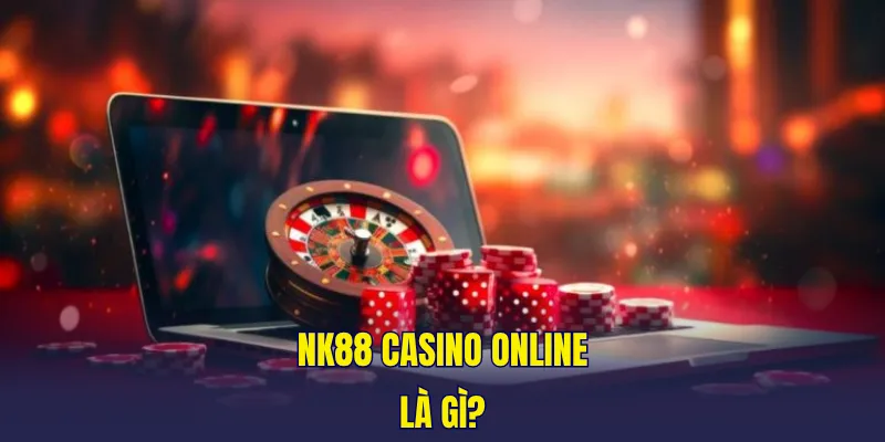 NK88 casino online là gì?