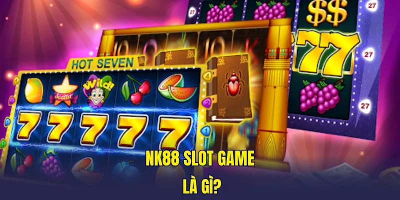NK88 slot game là gì?