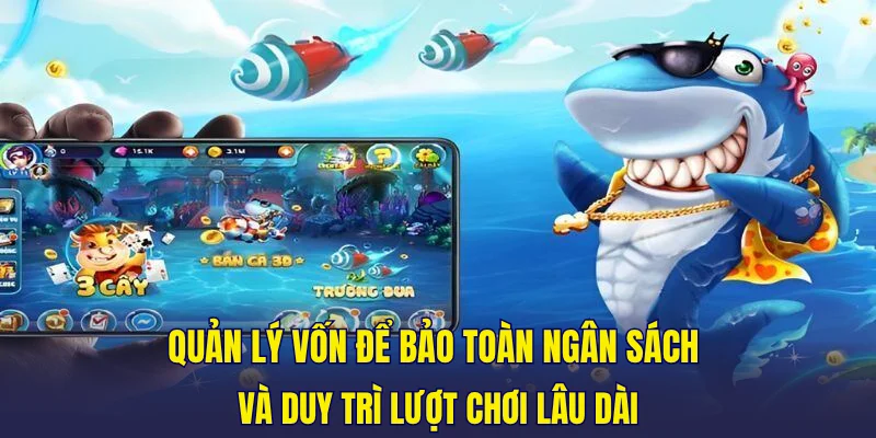 Quản lý vốn để bảo toàn ngân sách và duy trì lượt chơi lâu dài