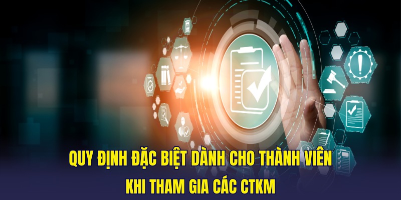 Quy định đặc biệt dành cho thành viên khi tham gia các CTKM