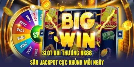 Slot Đổi Thưởng NK88