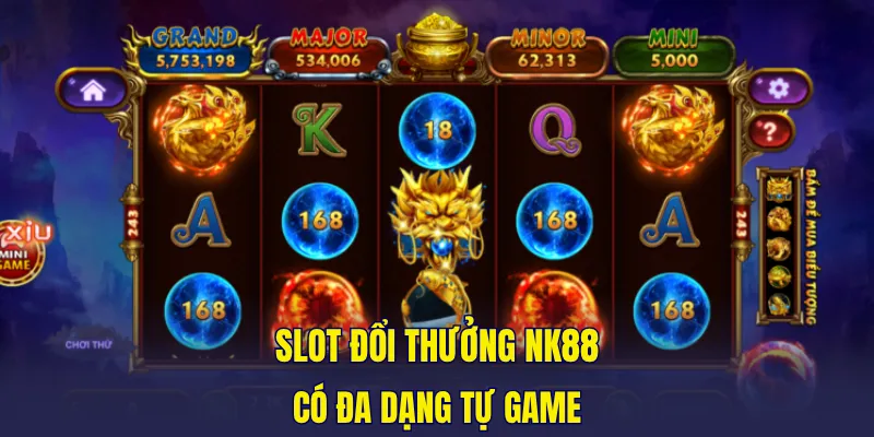 Slot đổi thưởng NK88 có đa dạng tự game